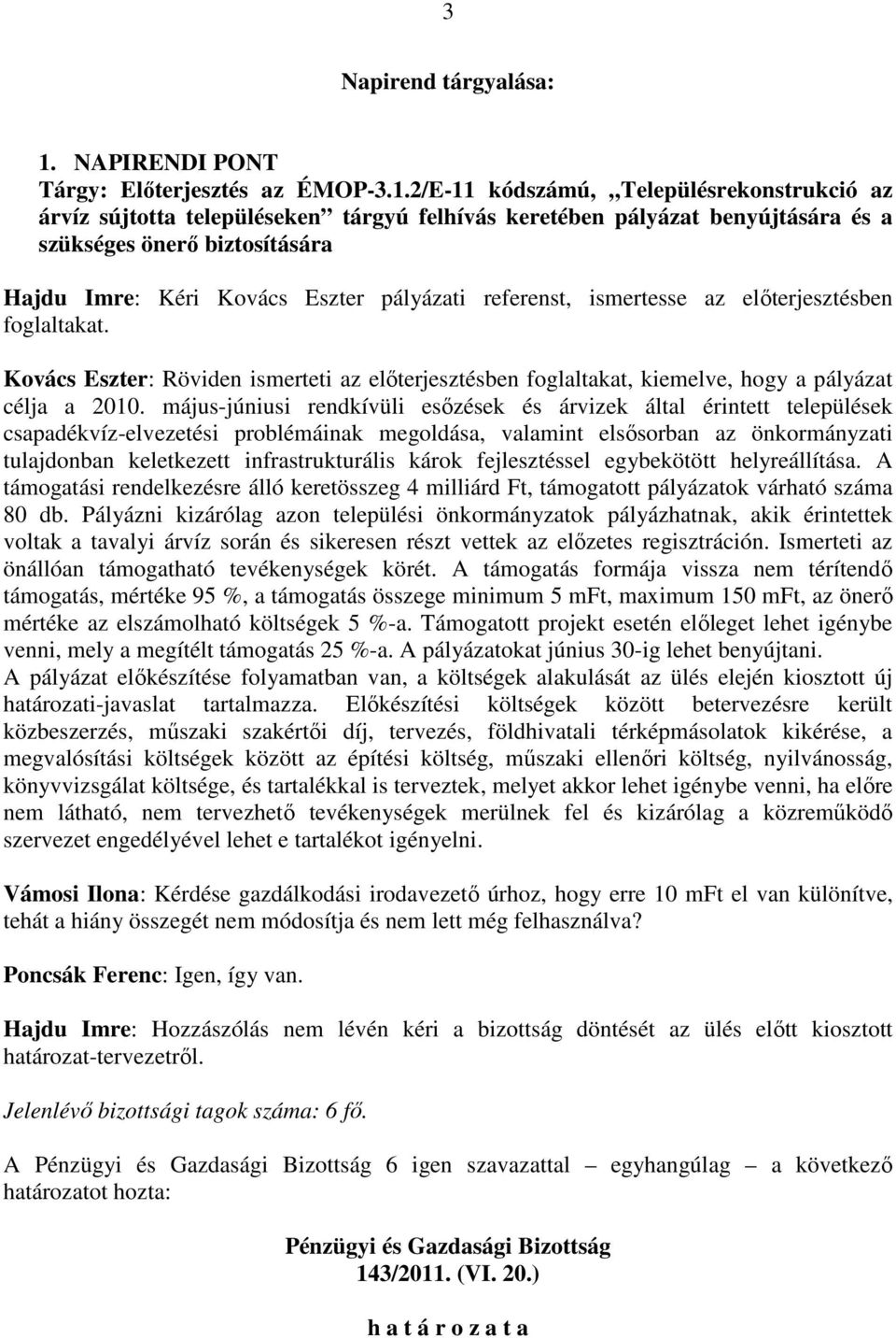 2/E-11 kódszámú, Településrekonstrukció az árvíz sújtotta településeken tárgyú felhívás keretében pályázat benyújtására és a szükséges önerı biztosítására Hajdu Imre: Kéri Kovács Eszter pályázati