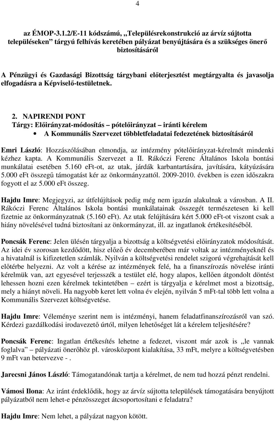 javasolja elfogadásra a Képviselı-testületnek. 2.