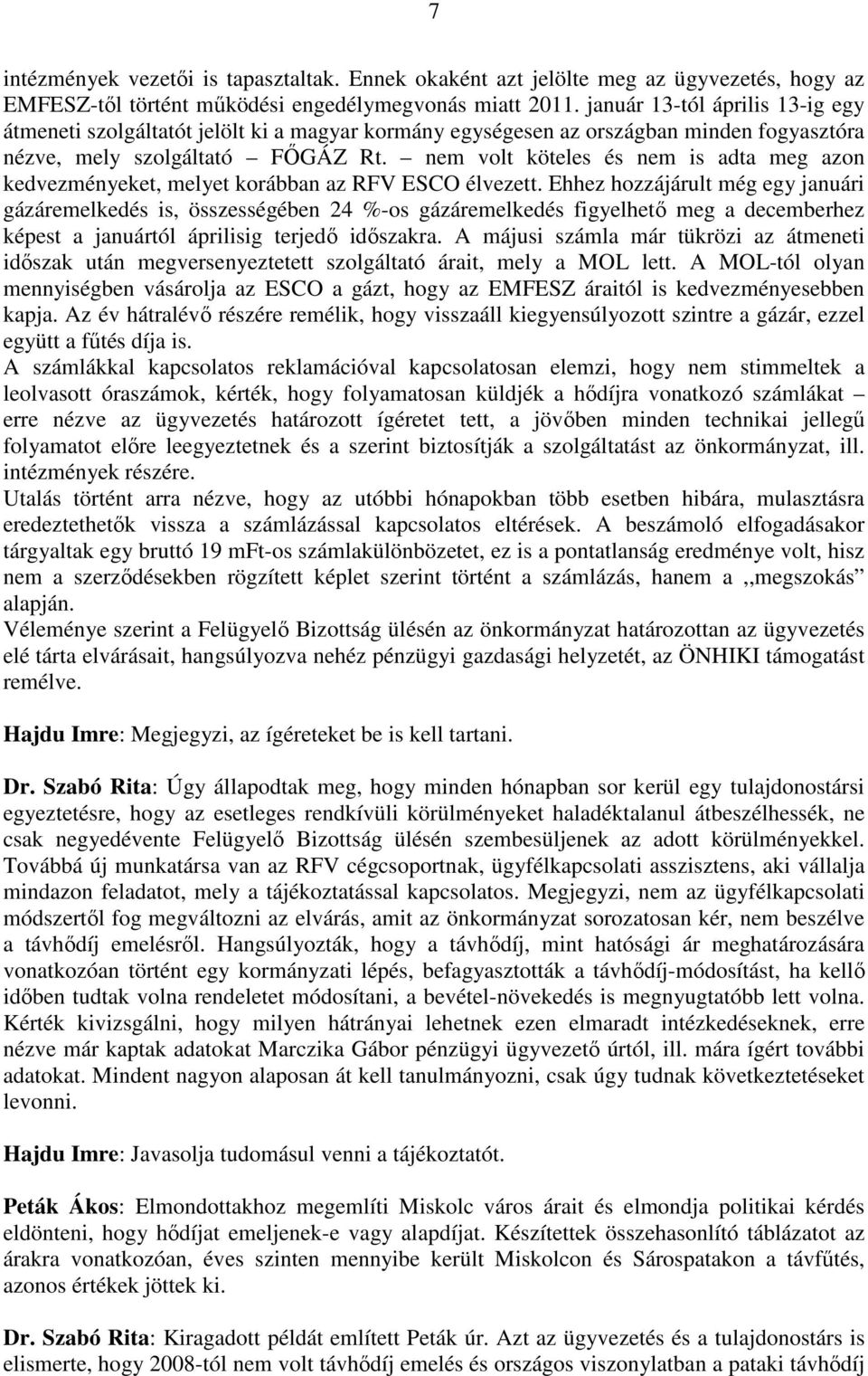 nem volt köteles és nem is adta meg azon kedvezményeket, melyet korábban az RFV ESCO élvezett.