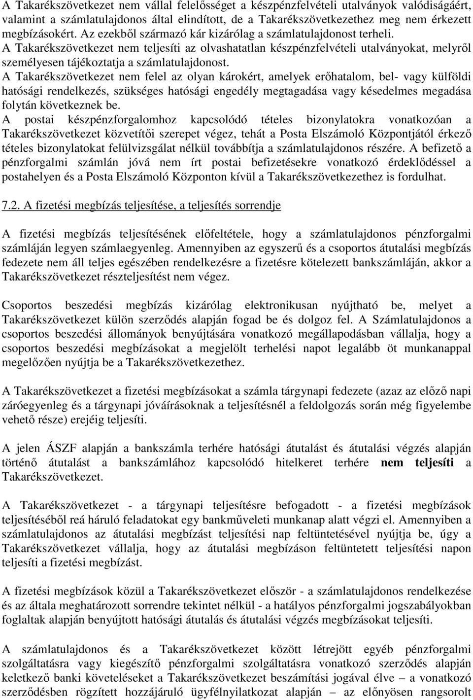 A Takarékszövetkezet nem felel az olyan károkért, amelyek erőhatalom, bel- vagy külföldi hatósági rendelkezés, szükséges hatósági engedély megtagadása vagy késedelmes megadása folytán következnek be.