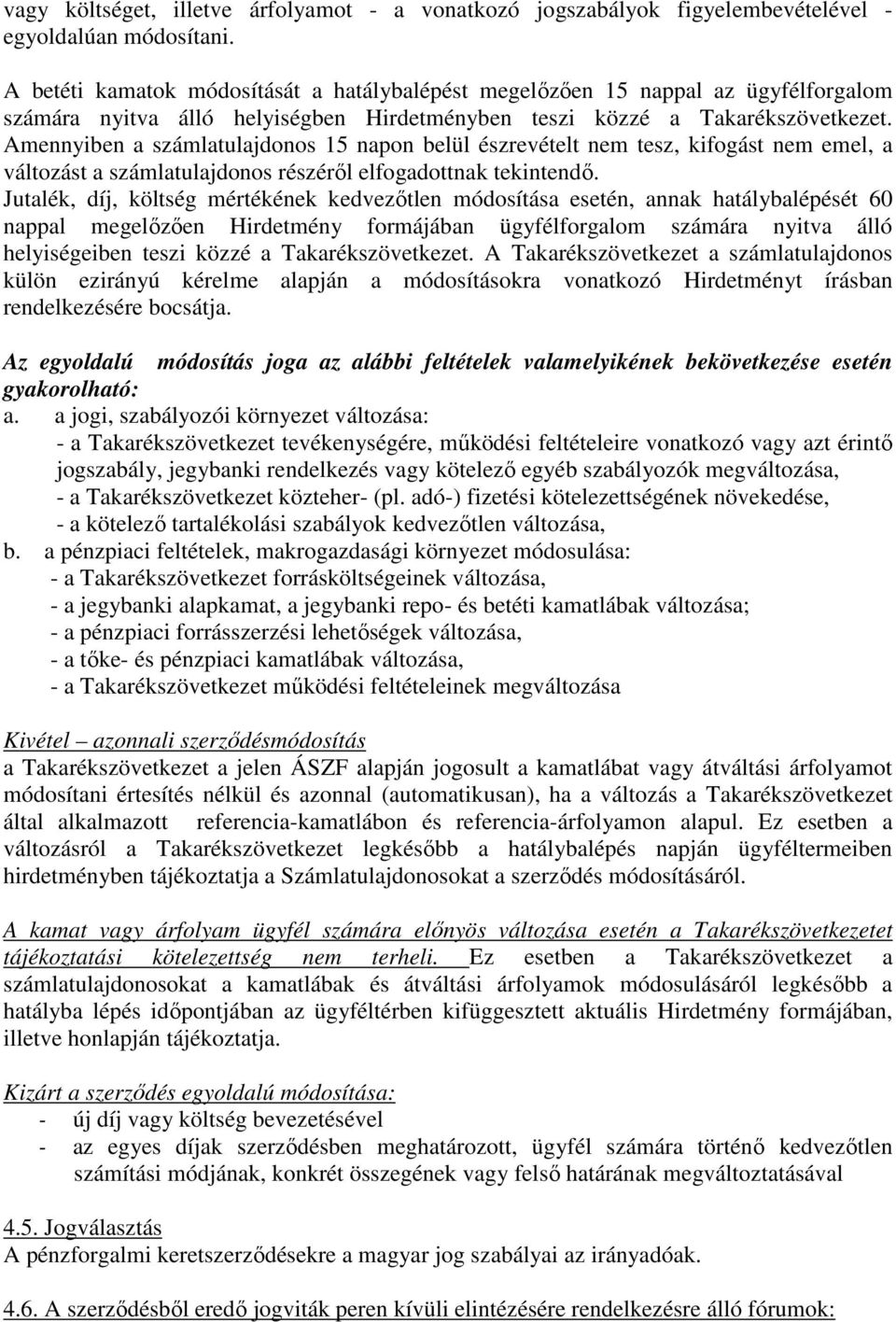 Amennyiben a számlatulajdonos 15 napon belül észrevételt nem tesz, kifogást nem emel, a változást a számlatulajdonos részéről elfogadottnak tekintendő.