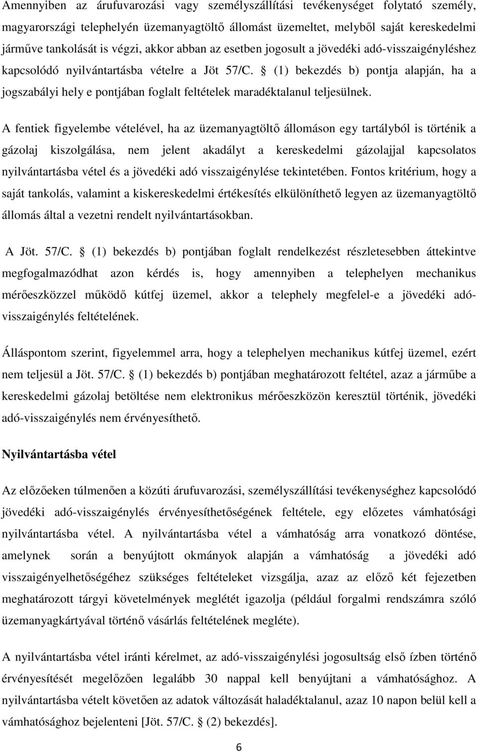 (1) bekezdés b) pontja alapján, ha a jogszabályi hely e pontjában foglalt feltételek maradéktalanul teljesülnek.