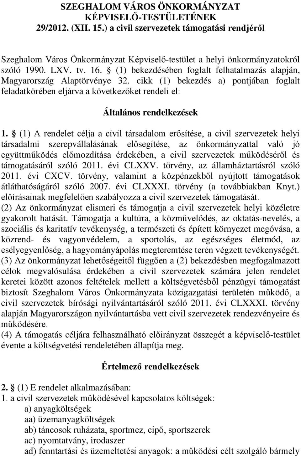 cikk (1) bekezdés a) pontjában foglalt feladatkörében eljárva a következőket rendeli el: Általános rendelkezések 1.