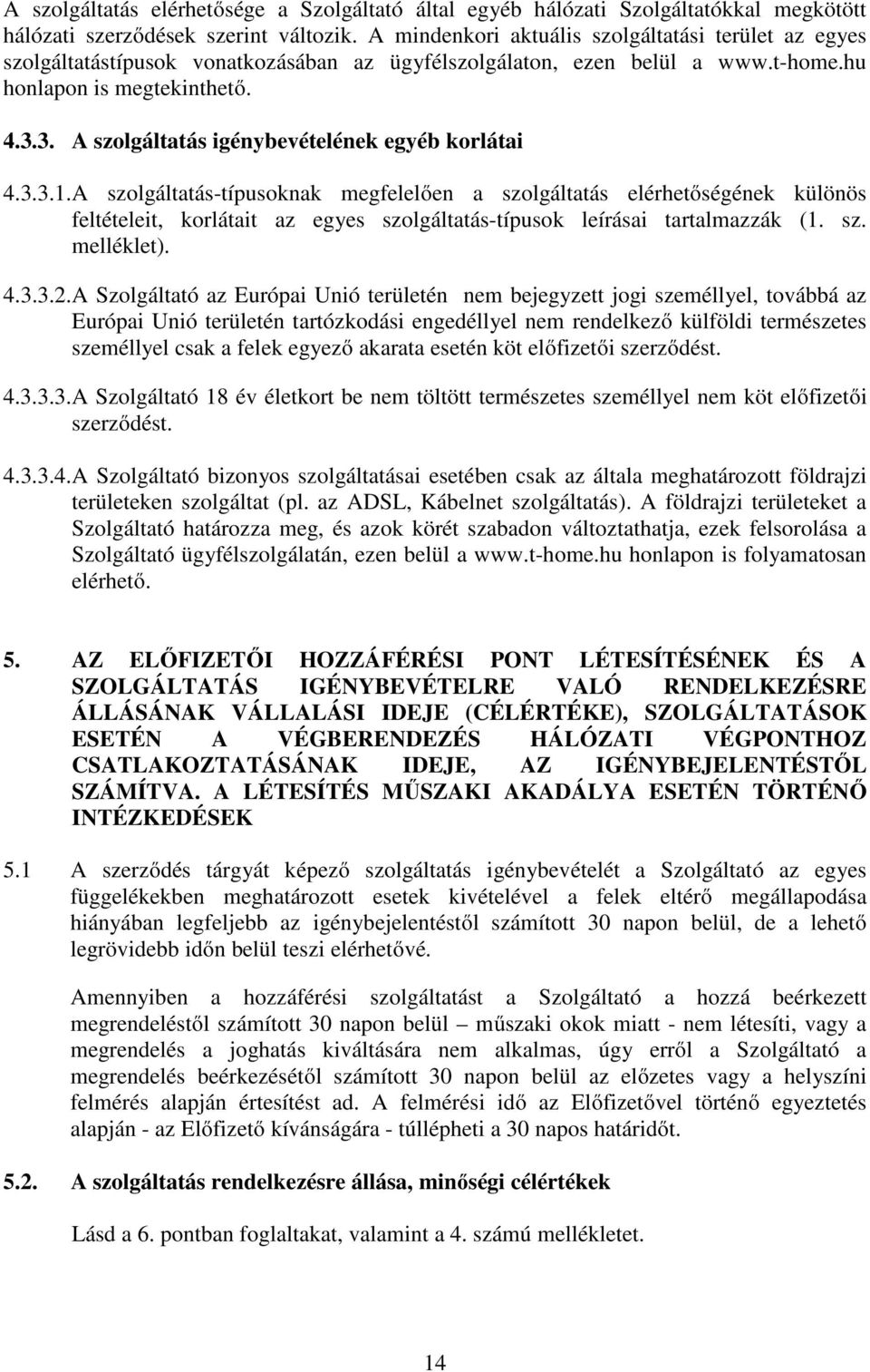 3. A szolgáltatás igénybevételének egyéb korlátai 4.3.3.1.