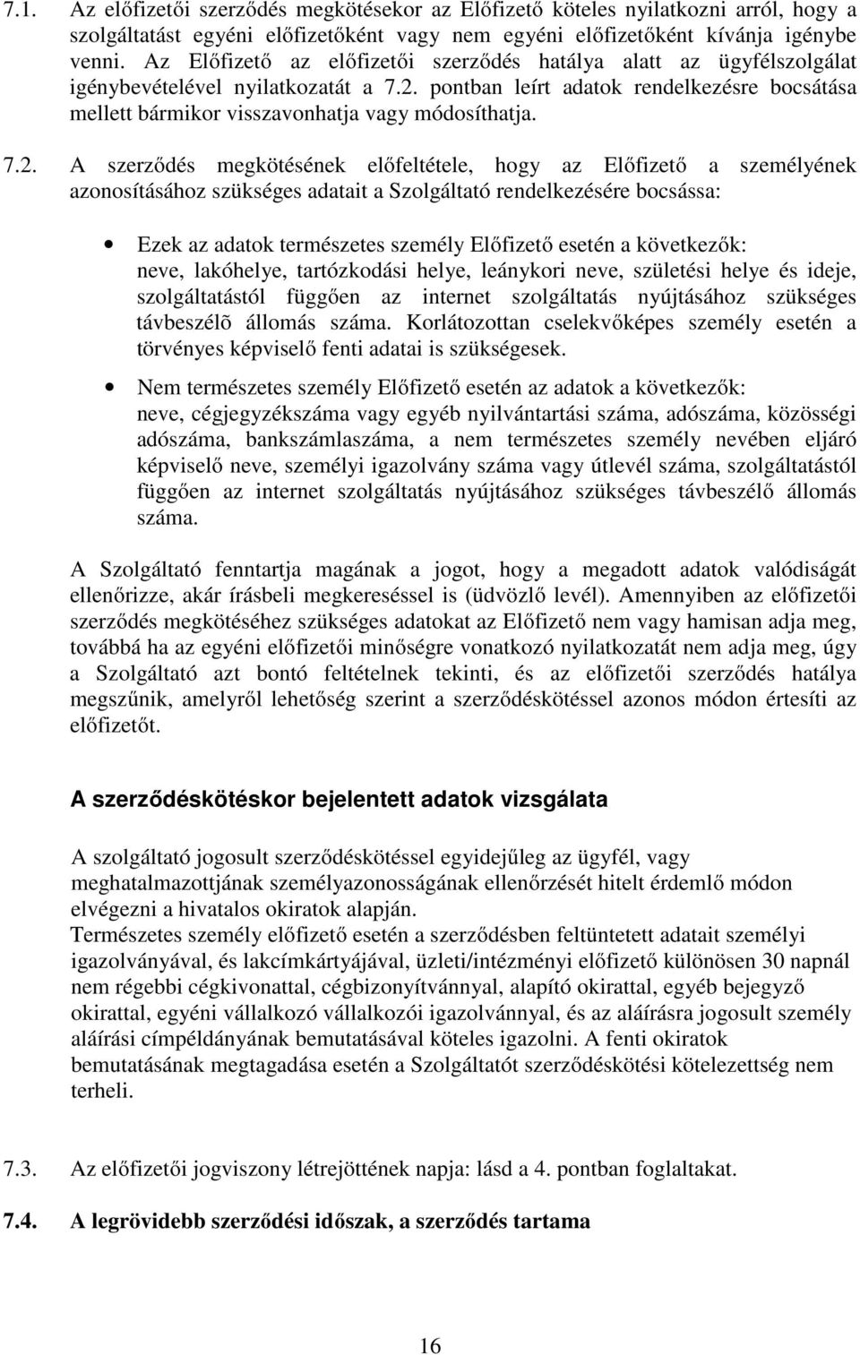 pontban leírt adatok rendelkezésre bocsátása mellett bármikor visszavonhatja vagy módosíthatja. 7.2.