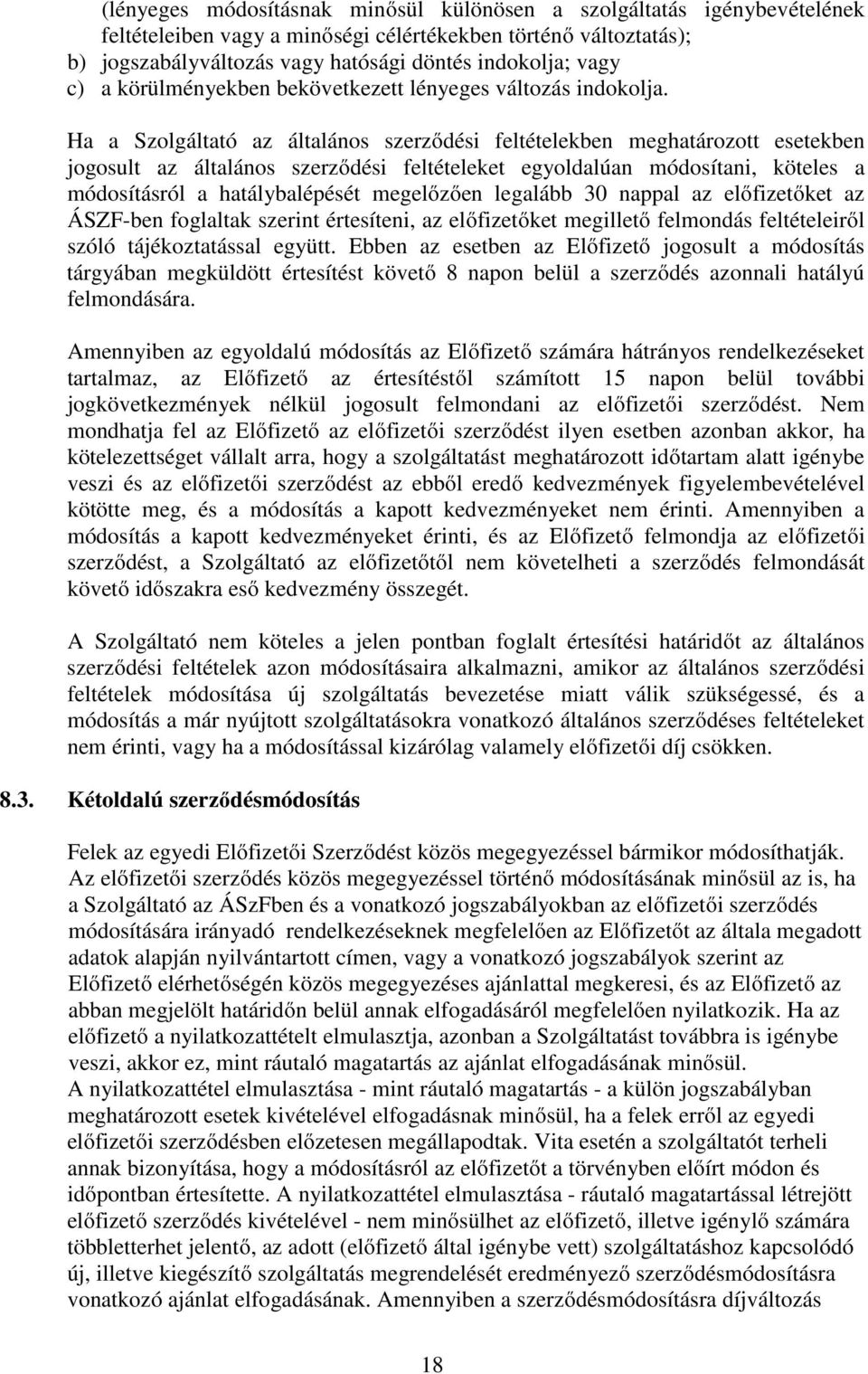 Ha a Szolgáltató az általános szerződési feltételekben meghatározott esetekben jogosult az általános szerződési feltételeket egyoldalúan módosítani, köteles a módosításról a hatálybalépését