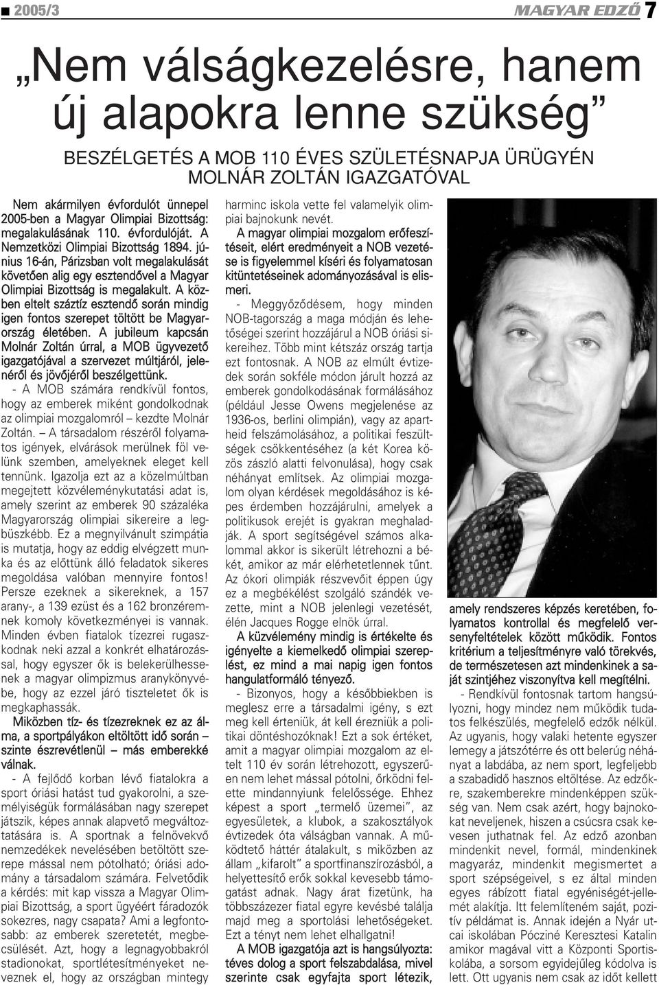 június 16-án, Párizsban volt megalakulását követôen alig egy esztendôvel a Magyar Olimpiai Bizottság is megalakult.