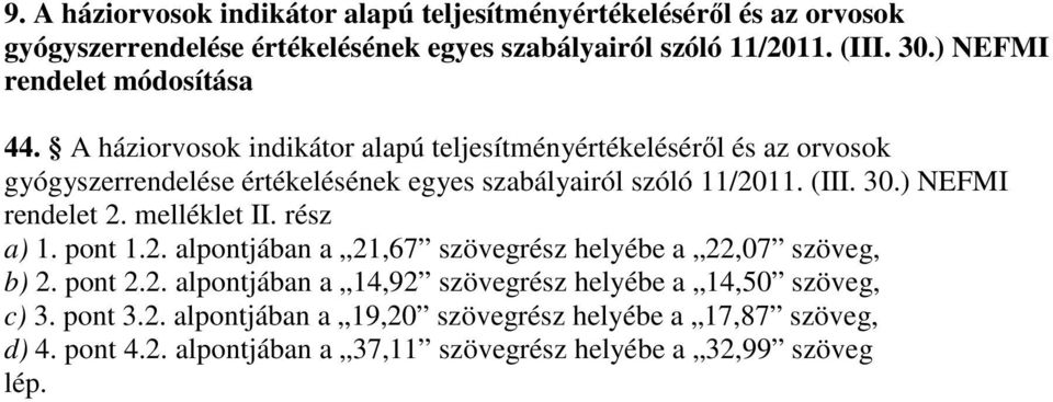 A háziorvosok indikátor alapú teljesítményértékelésérıl és az orvosok gyógyszerrendelése értékelésének egyes szabályairól szóló 11/2011. (III. 30.