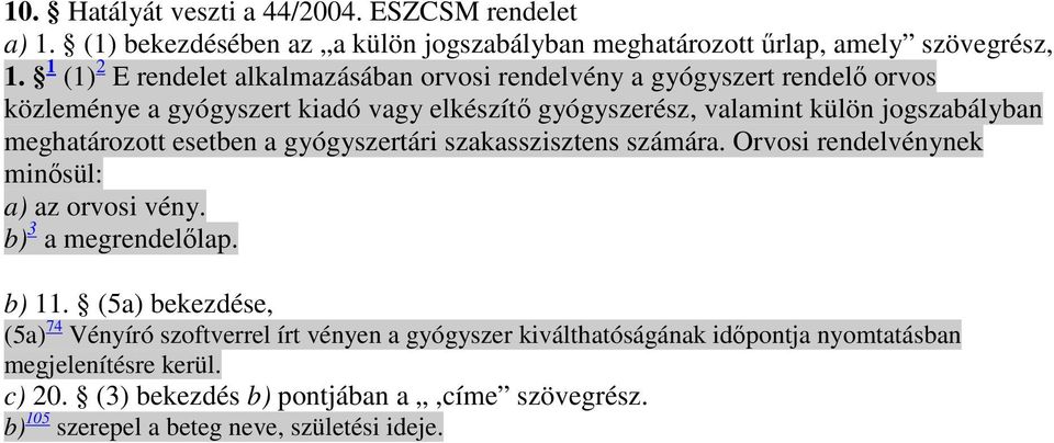 meghatározott esetben a gyógyszertári szakasszisztens számára. Orvosi rendelvénynek minısül: a) az orvosi vény. b) 3 a megrendelılap. b) 11.