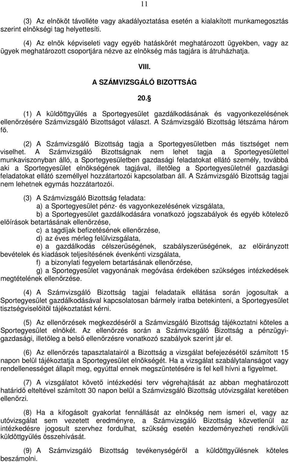 (1) A küldöttgyőlés a Sportegyesület gazdálkodásának és vagyonkezelésének ellenırzésére Számvizsgáló Bizottságot választ. A Számvizsgáló Bizottság létszáma három fı.