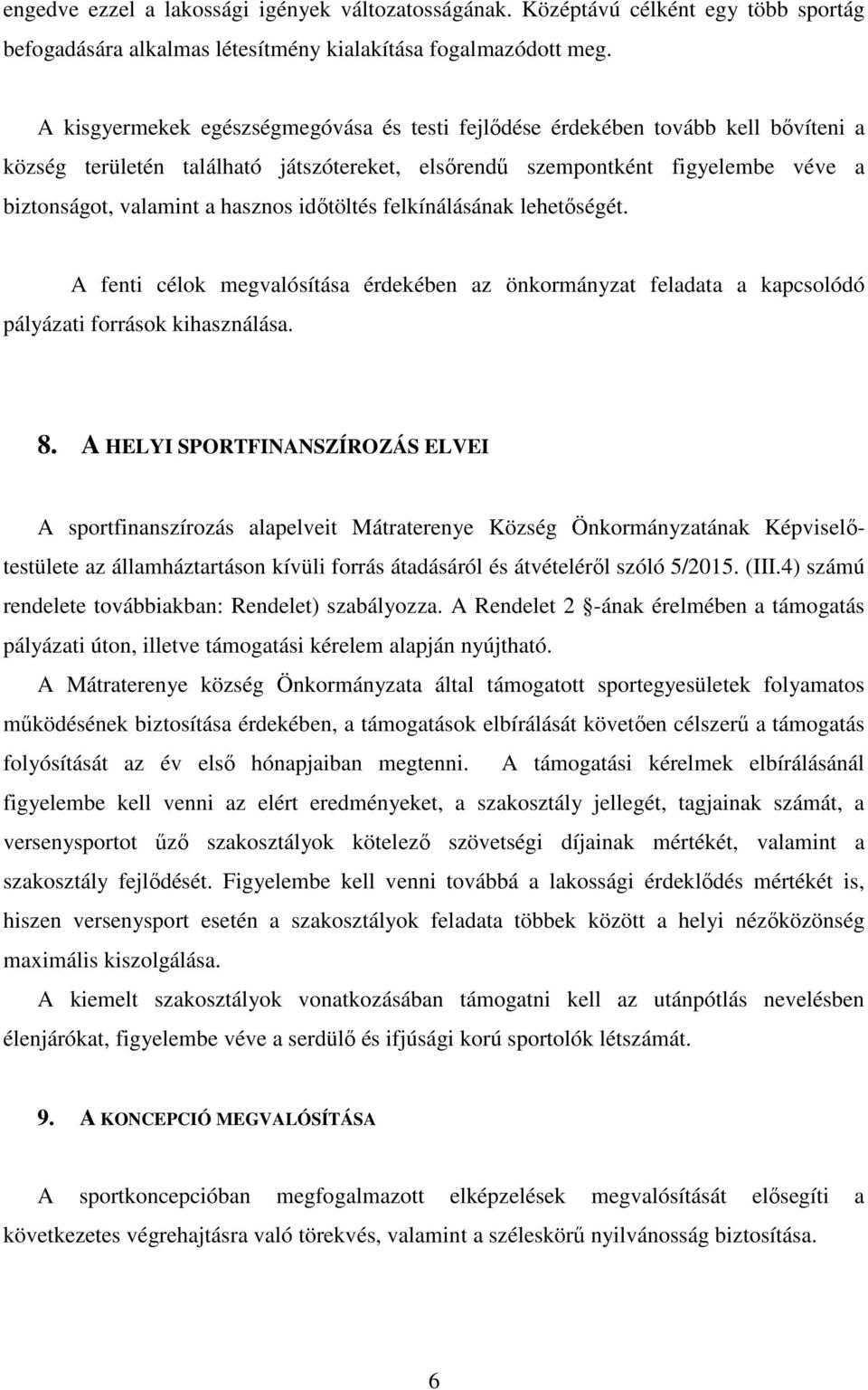 időtöltés felkínálásának lehetőségét. A fenti célok megvalósítása érdekében az önkormányzat feladata a kapcsolódó pályázati források kihasználása. 8.