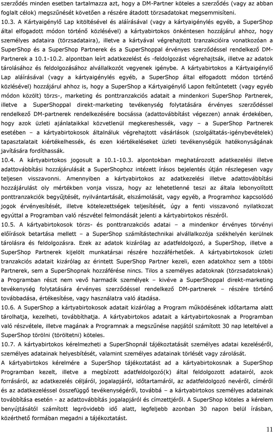 adataira (törzsadataira), illetve a kártyával végrehajtott tranzakcióira vonatkozóan a SuperShop és a SuperShop Partnerek és a SuperShoppal érvényes szerződéssel rendelkező DM- Partnerek a 10.1-10.2.