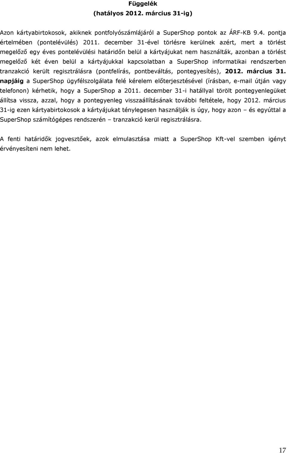 kapcsolatban a SuperShop informatikai rendszerben tranzakció került regisztrálásra (pontfelírás, pontbeváltás, pontegyesítés), 2012. március 31.
