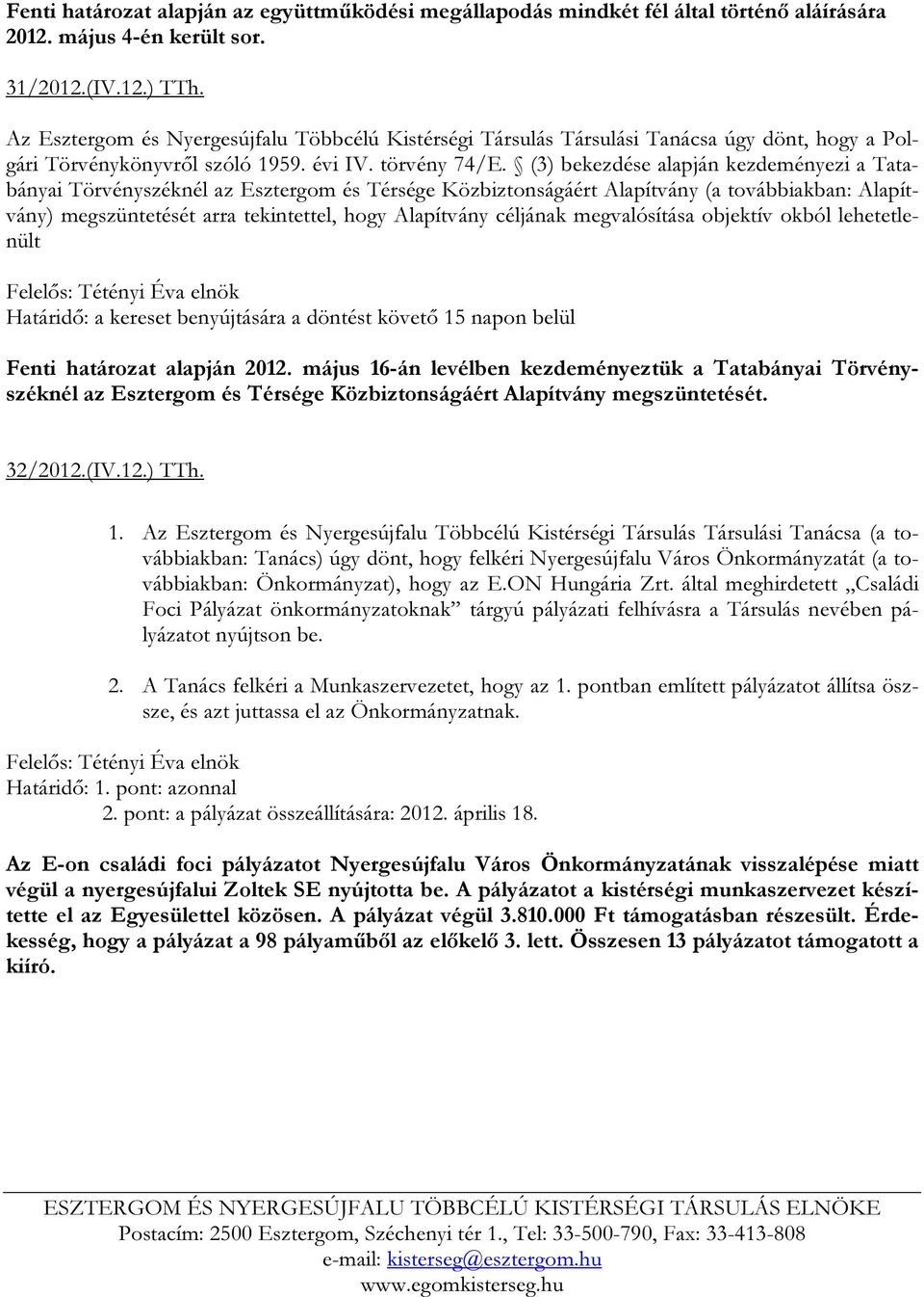 (3) bekezdése alapján kezdeményezi a Tatabányai Törvényszéknél az Esztergom és Térsége Közbiztonságáért Alapítvány (a továbbiakban: Alapítvány) megszüntetését arra tekintettel, hogy Alapítvány