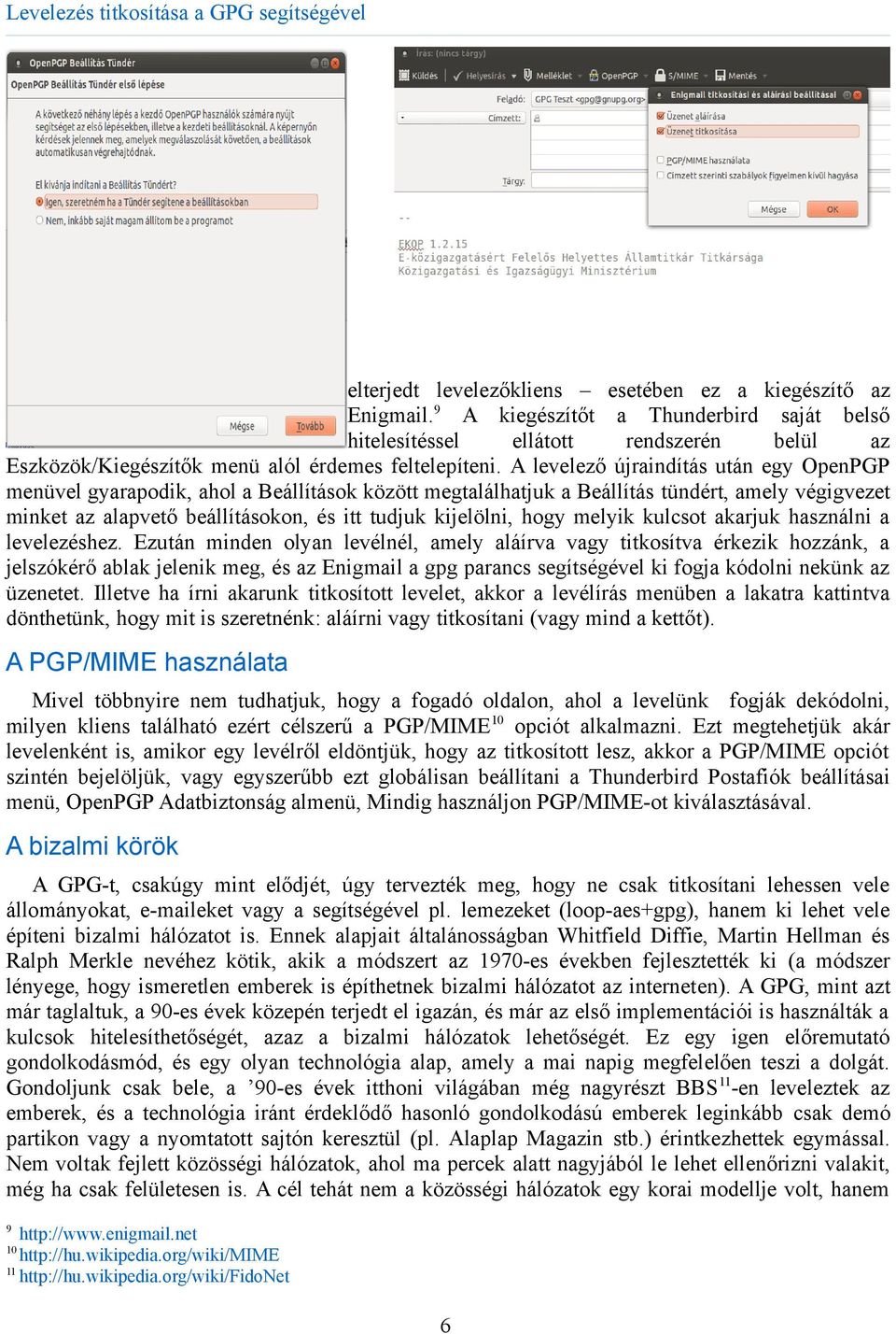 A levelező újraindítás után egy OpenPGP menüvel gyarapodik, ahol a Beállítások között megtalálhatjuk a Beállítás tündért, amely végigvezet minket az alapvető beállításokon, és itt tudjuk kijelölni,