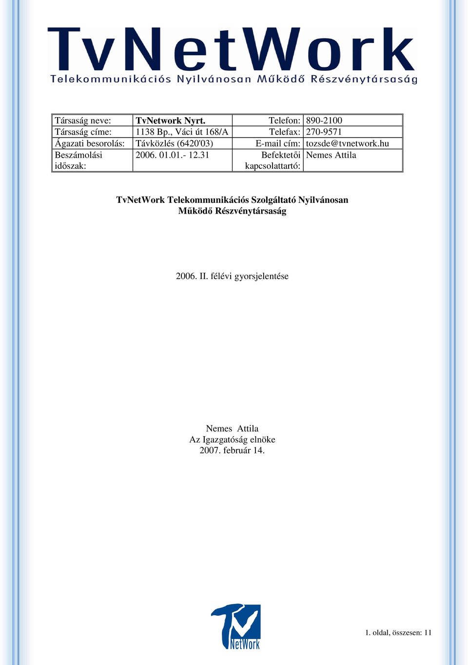 31 Befektetıi TvNetWork Telekommunikációs Szolgáltató Nyilvánosan Mőködı