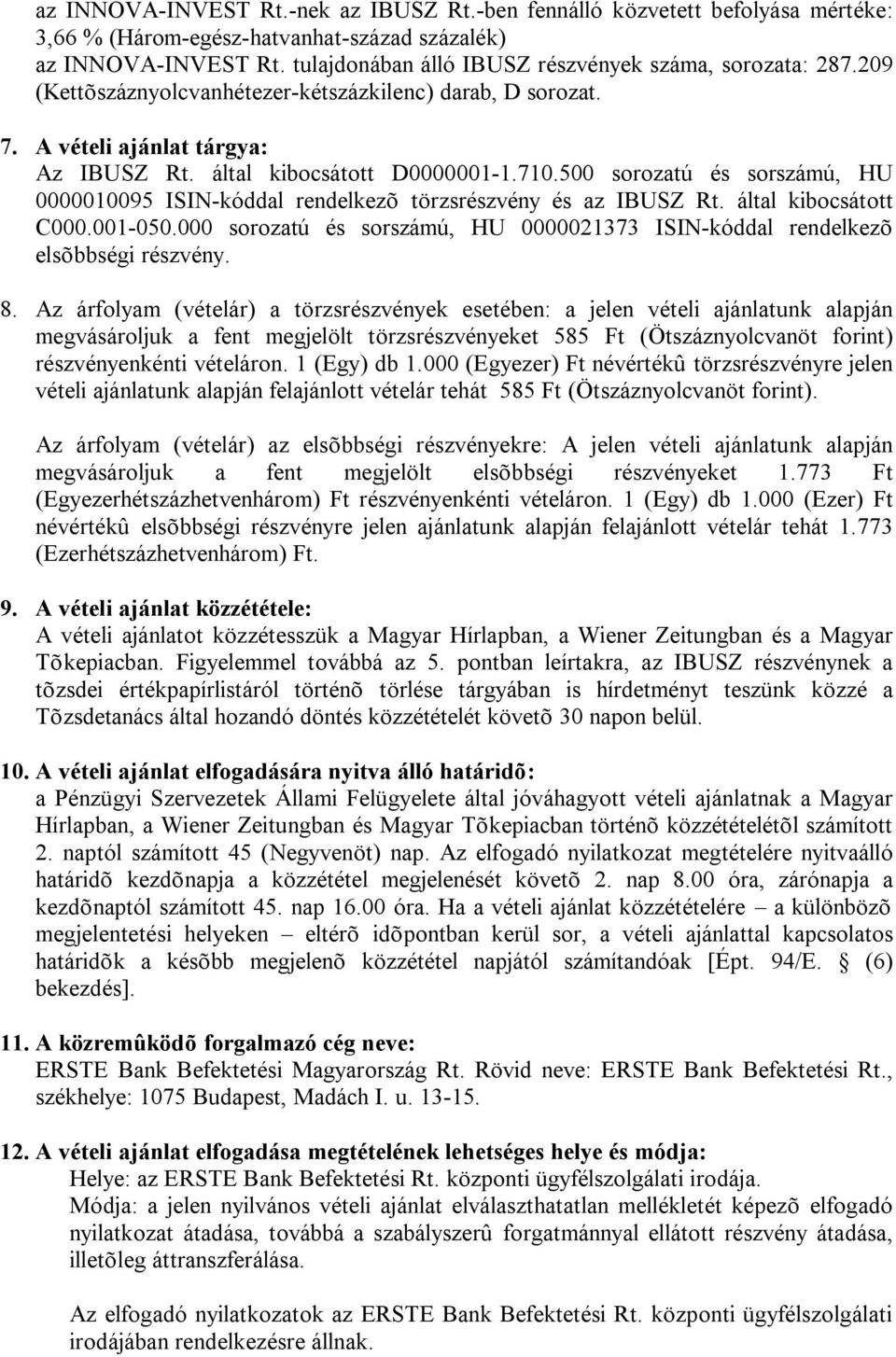 500 sorozatú és sorszámú, HU 0000010095 ISIN-kóddal rendelkezõ törzsrészvény és az IBUSZ Rt. által kibocsátott C000.001-050.