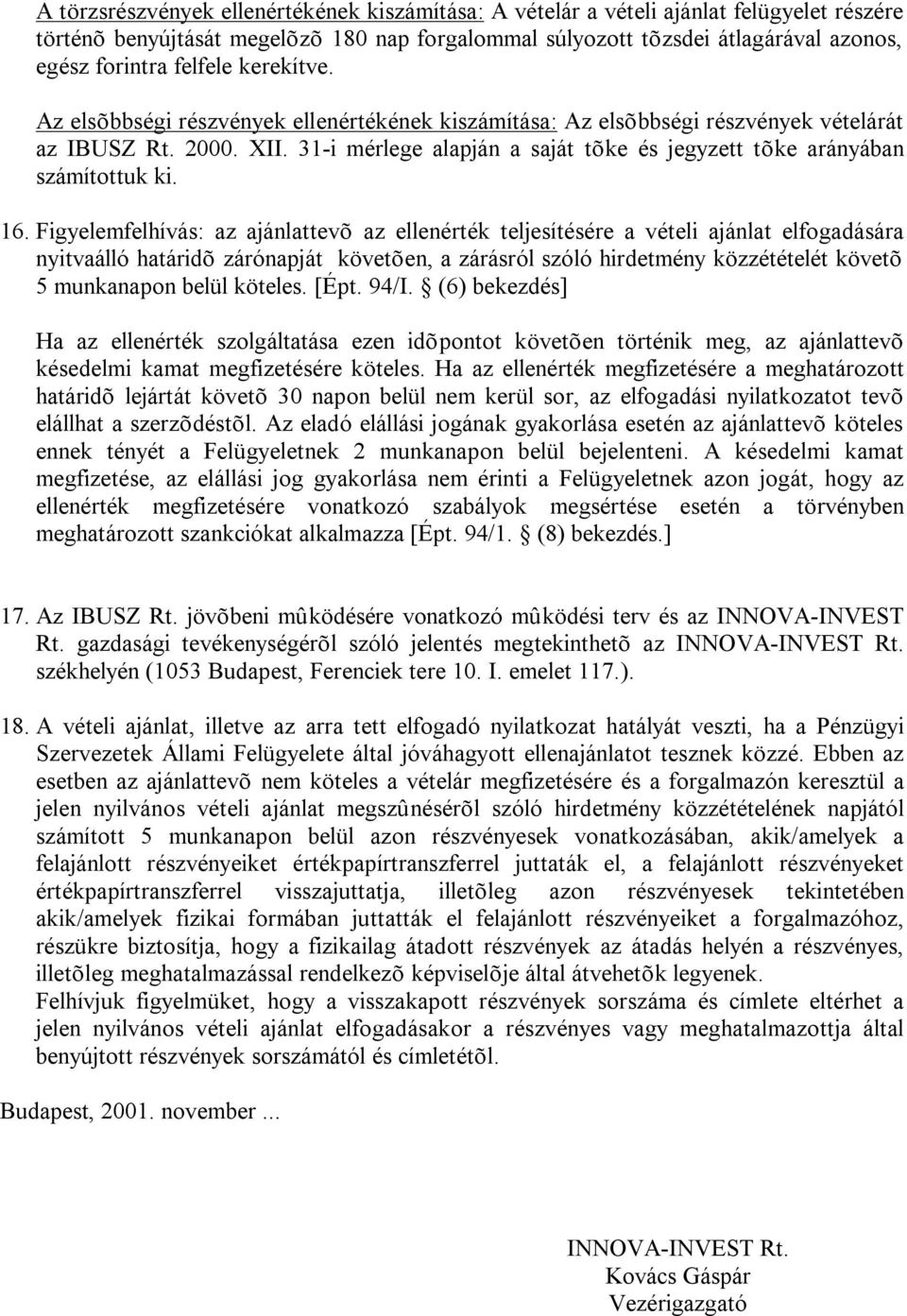 31-i mérlege alapján a saját tõke és jegyzett tõke arányában számítottuk ki. 16.