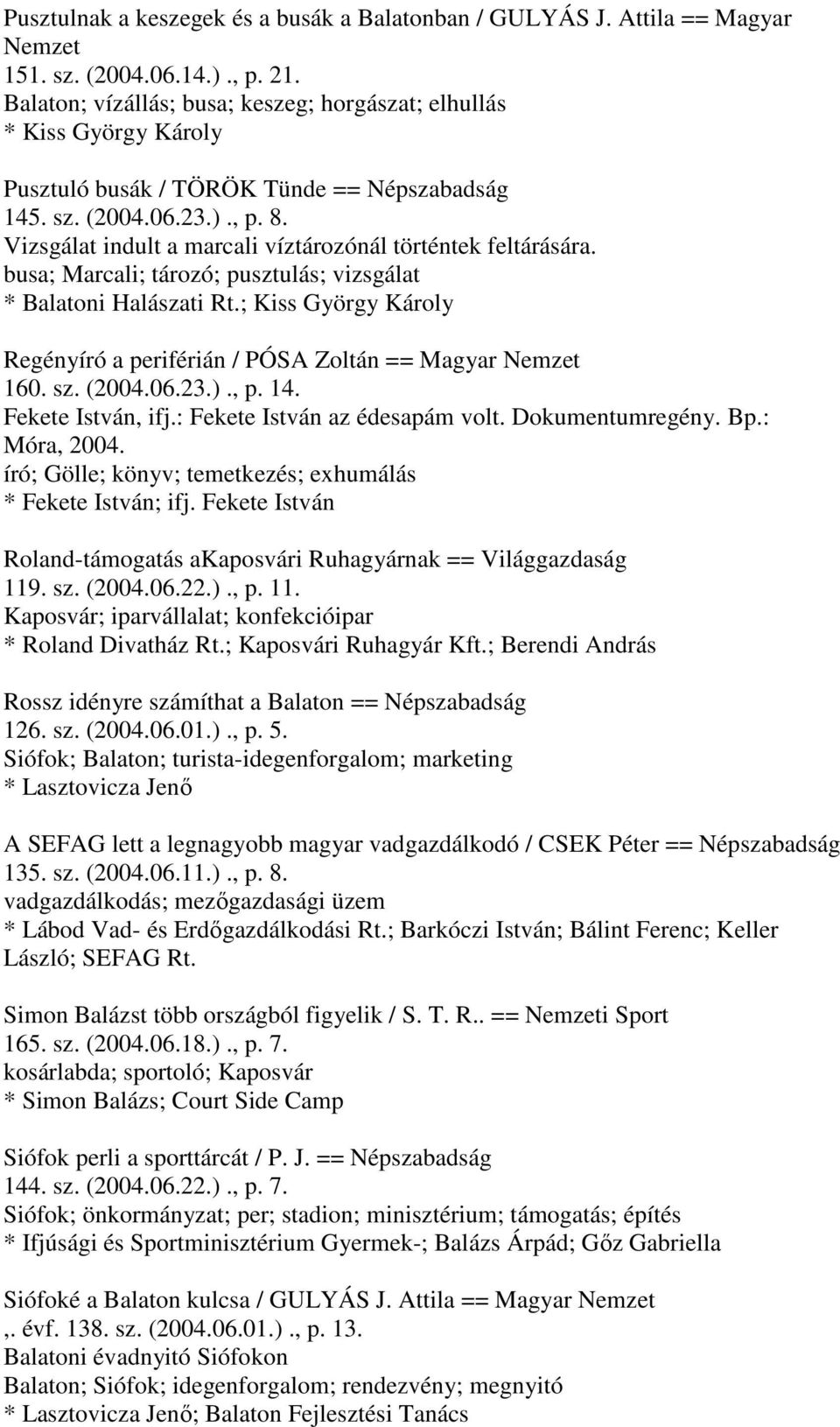 Vizsgálat indult a marcali víztározónál történtek feltárására. busa; Marcali; tározó; pusztulás; vizsgálat * Balatoni Halászati Rt.