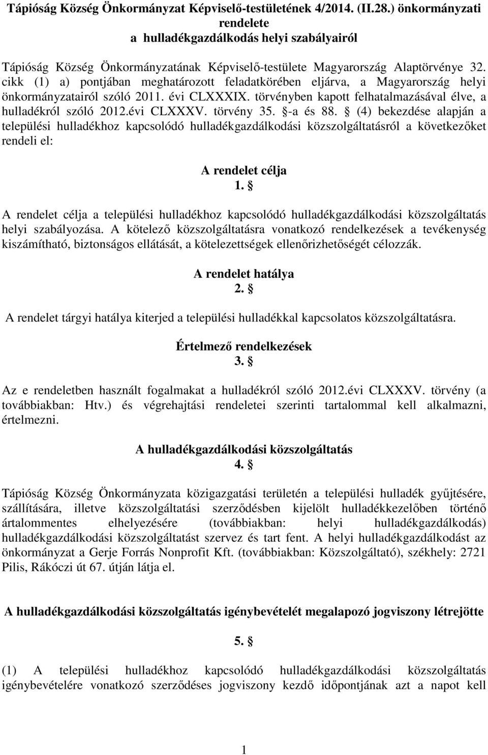 cikk (1) a) pontjában meghatározott feladatkörében eljárva, a Magyarország helyi önkormányzatairól szóló 2011. évi CLXXXIX. törvényben kapott felhatalmazásával élve, a hulladékról szóló 2012.