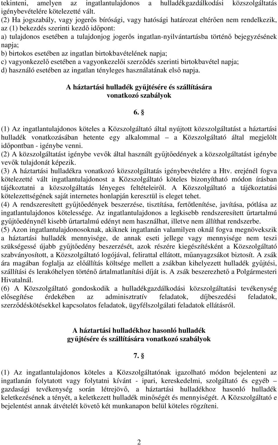 ingatlan-nyilvántartásba történő bejegyzésének napja; b) birtokos esetében az ingatlan birtokbavételének napja; c) vagyonkezelő esetében a vagyonkezelői szerződés szerinti birtokbavétel napja; d)