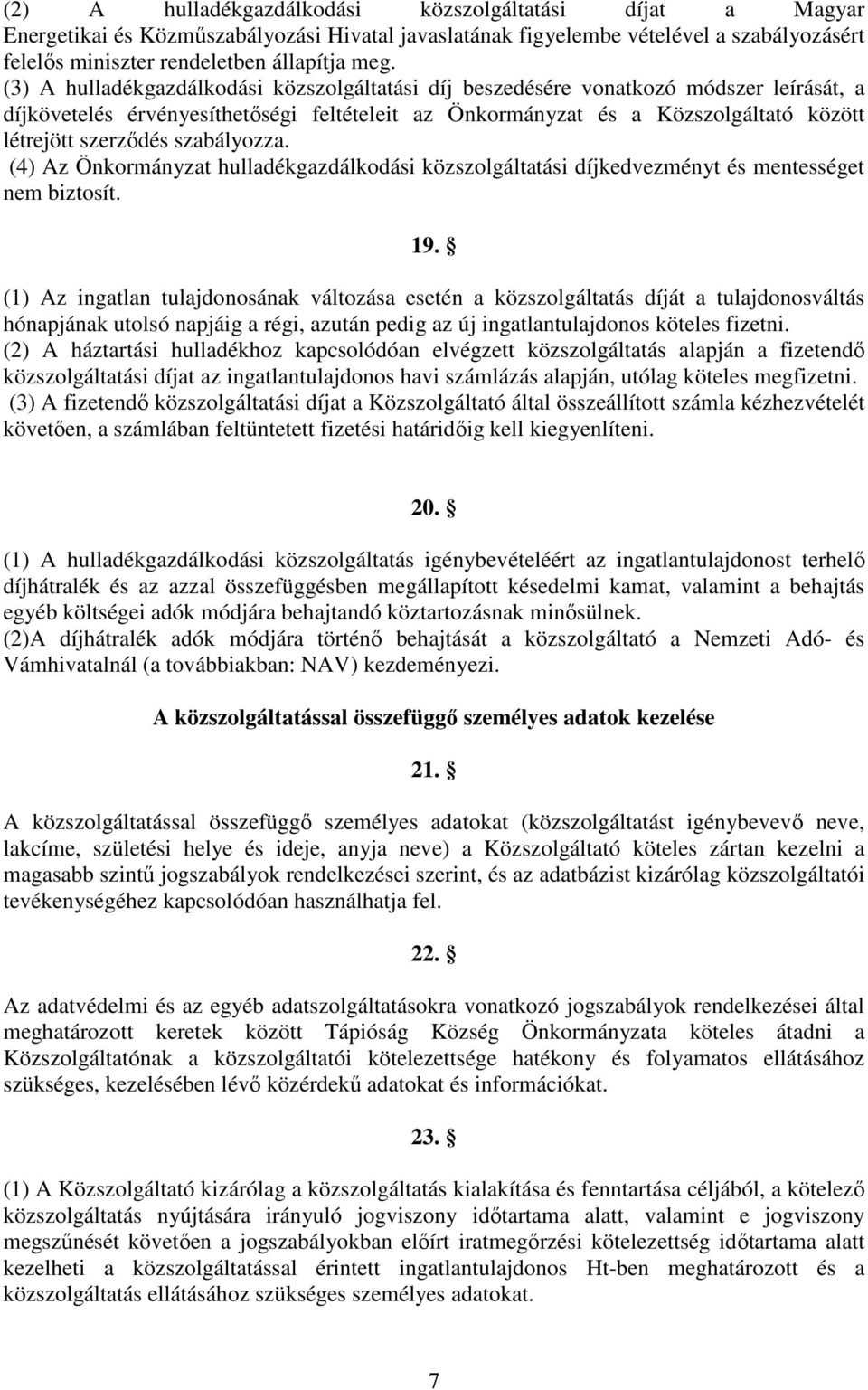 szabályozza. (4) Az Önkormányzat hulladékgazdálkodási közszolgáltatási díjkedvezményt és mentességet nem biztosít. 19.