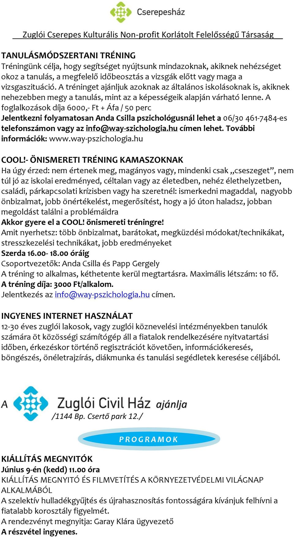 foglalkozások díja 6000,- Ft + Áfa / 50 perc Jelentkezni folyamatosan nda Csilla pszichológusnál lehet a 06/30 461-7484-es telefonszámon vagy az info@way-szichologia.hu címen lehet.