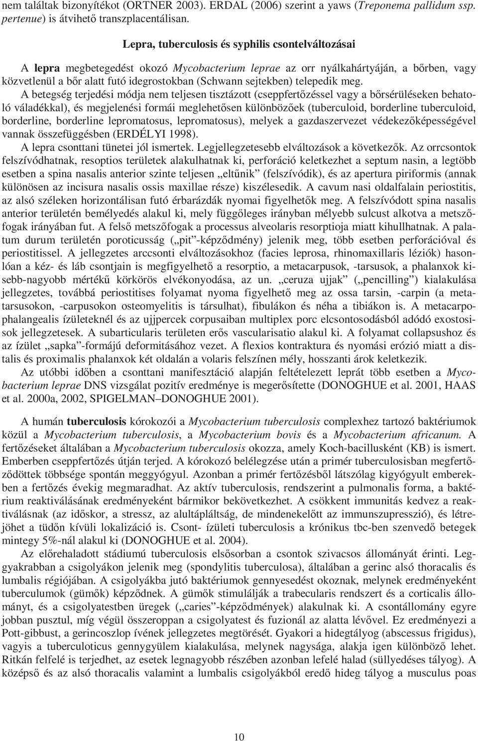 sejtekben) telepedik meg.