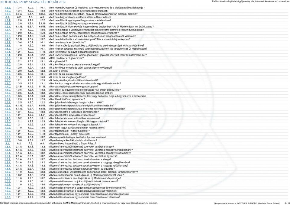 1.3.2. 1.2.0. 1.2.1. 2.1.18. Miért nem létezik áttét hagyományos értelemben? 1.2.1. 4.1.18. 6.5.A. 6.5.B. Miért nem létezik hiperaktivitás hagyományos értelemben? Az Új Medicinában mit értünk alatta?