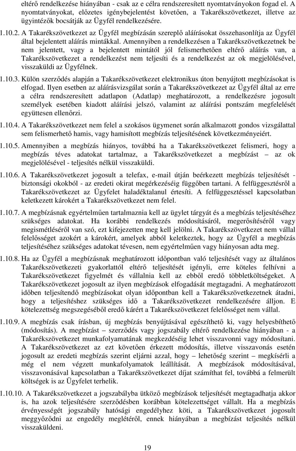 A Takarékszövetkezet az Ügyfél megbízásán szereplő aláírásokat összehasonlítja az Ügyfél által bejelentett aláírás mintákkal.