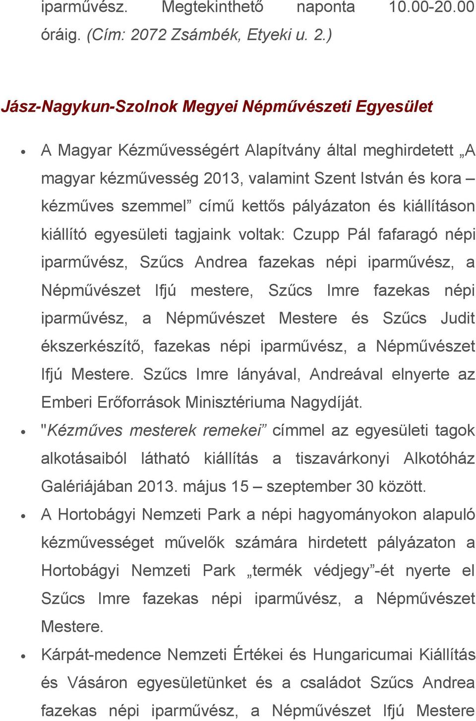 ) Jász-Nagykun-Szolnok Megyei Népművészeti Egyesület A Magyar Kézművességért Alapítvány által meghirdetett A magyar kézművesség 2013, valamint Szent István és kora kézműves szemmel című kettős