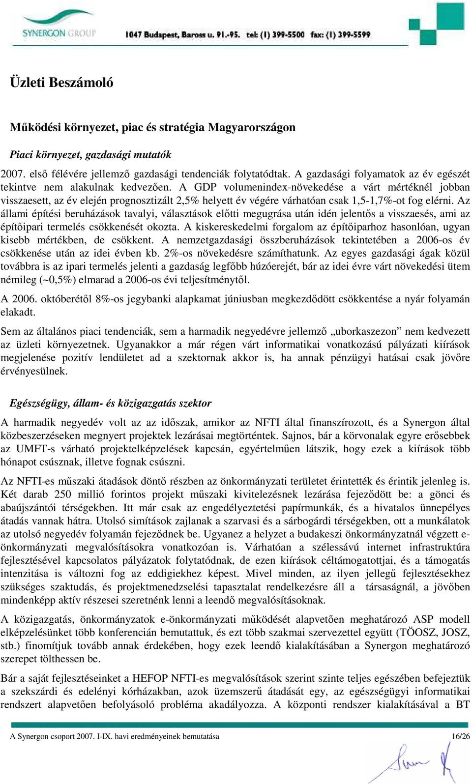 A GDP volumenindex-növekedése a várt mértéknél jobban visszaesett, az év elején prognosztizált 2,5% helyett év végére várhatóan csak 1,5-1,7%-ot fog elérni.