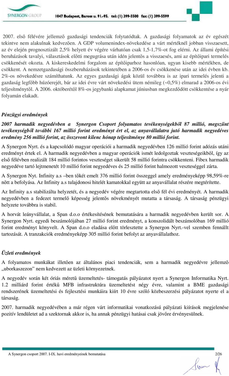 Az állami építési beruházások tavalyi, választások elıtti megugrása után idén jelentıs a visszaesés, ami az építıipari termelés csökkenését okozta.