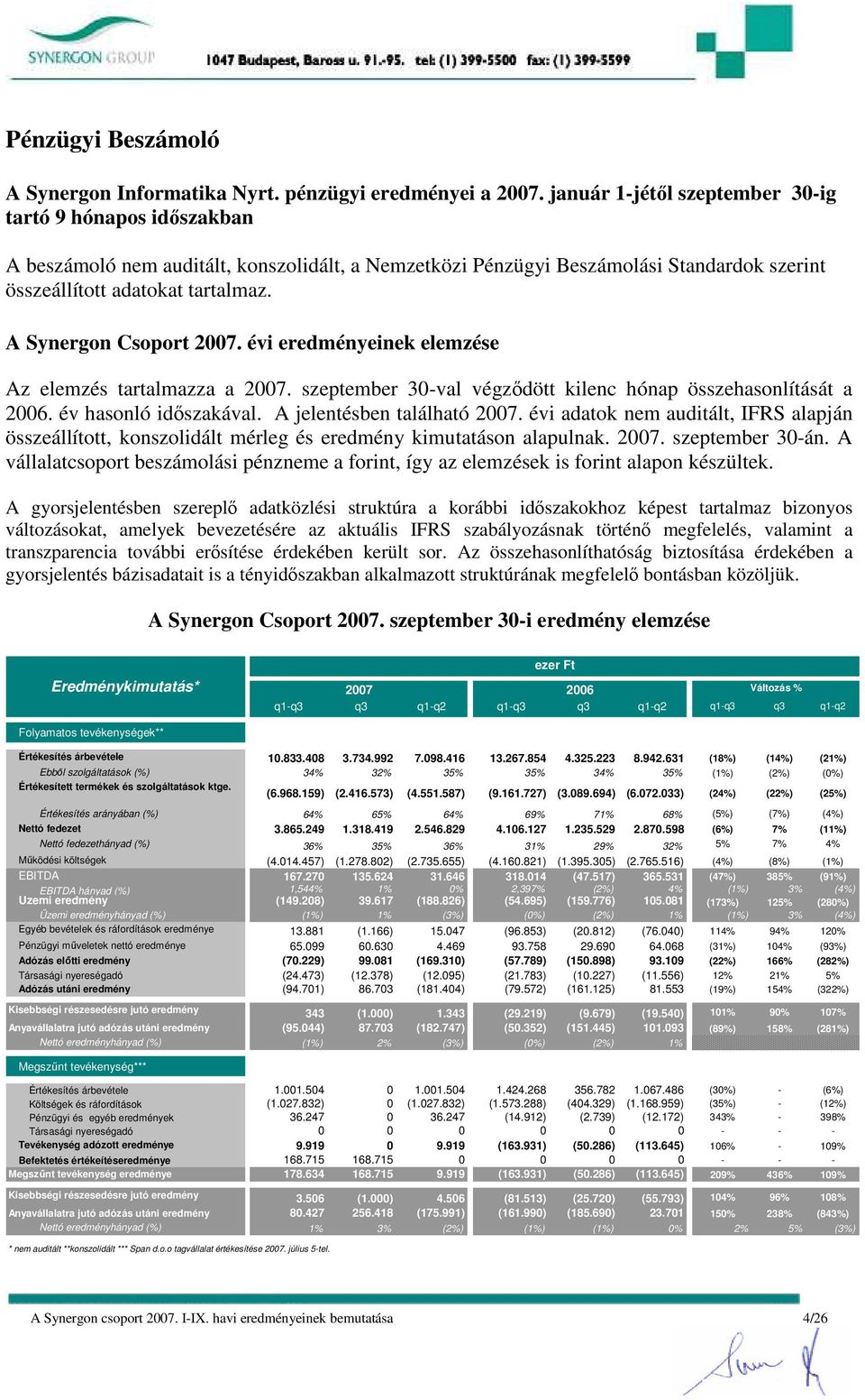 A Synergon Csoport 2007. évi eredményeinek elemzése Az elemzés tartalmazza a 2007. szeptember 30-val végzıdött kilenc hónap összehasonlítását a 2006. év hasonló idıszakával.