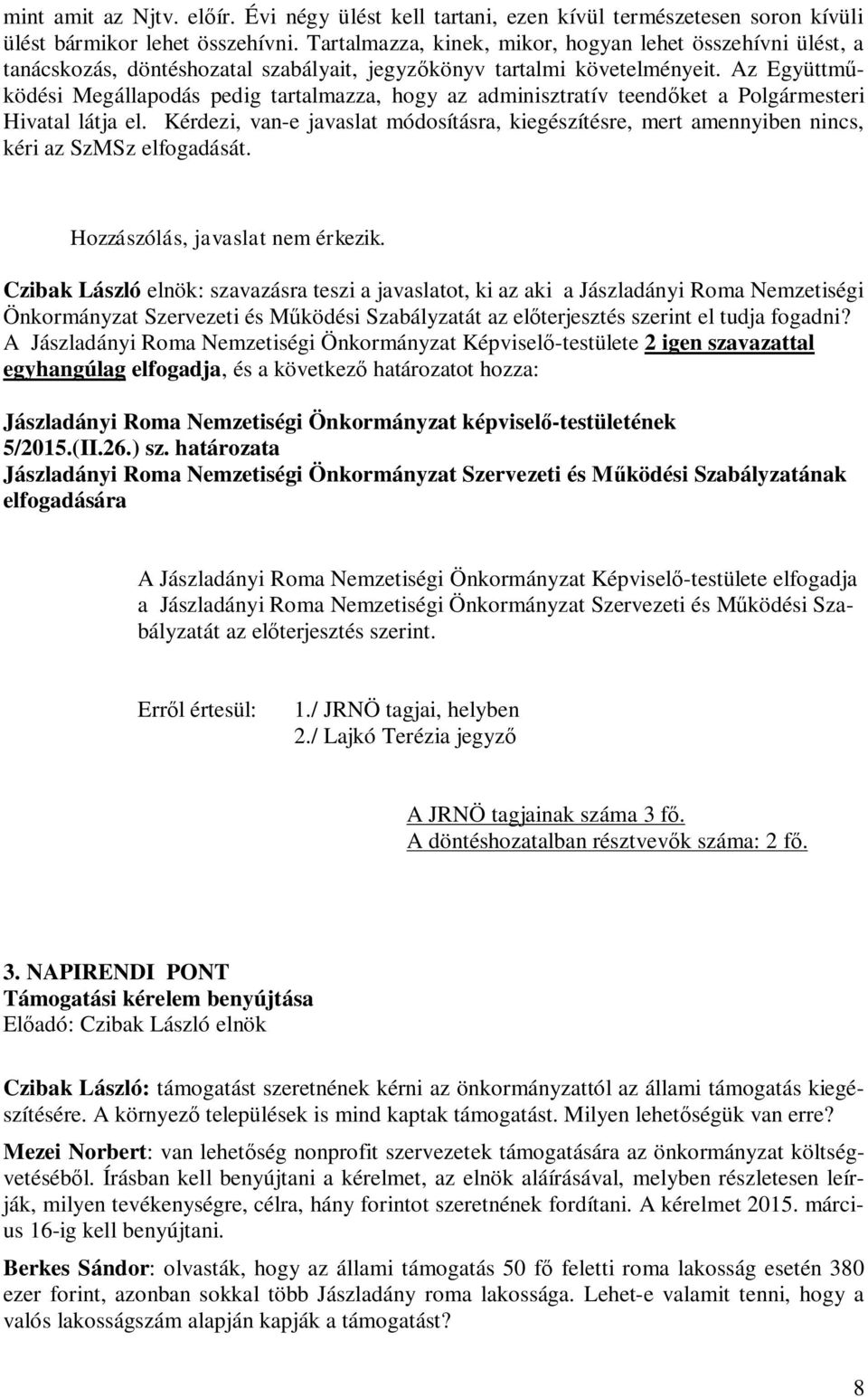 Az Együttműködési Megállapodás pedig tartalmazza, hogy az adminisztratív teendőket a Polgármesteri Hivatal látja el.