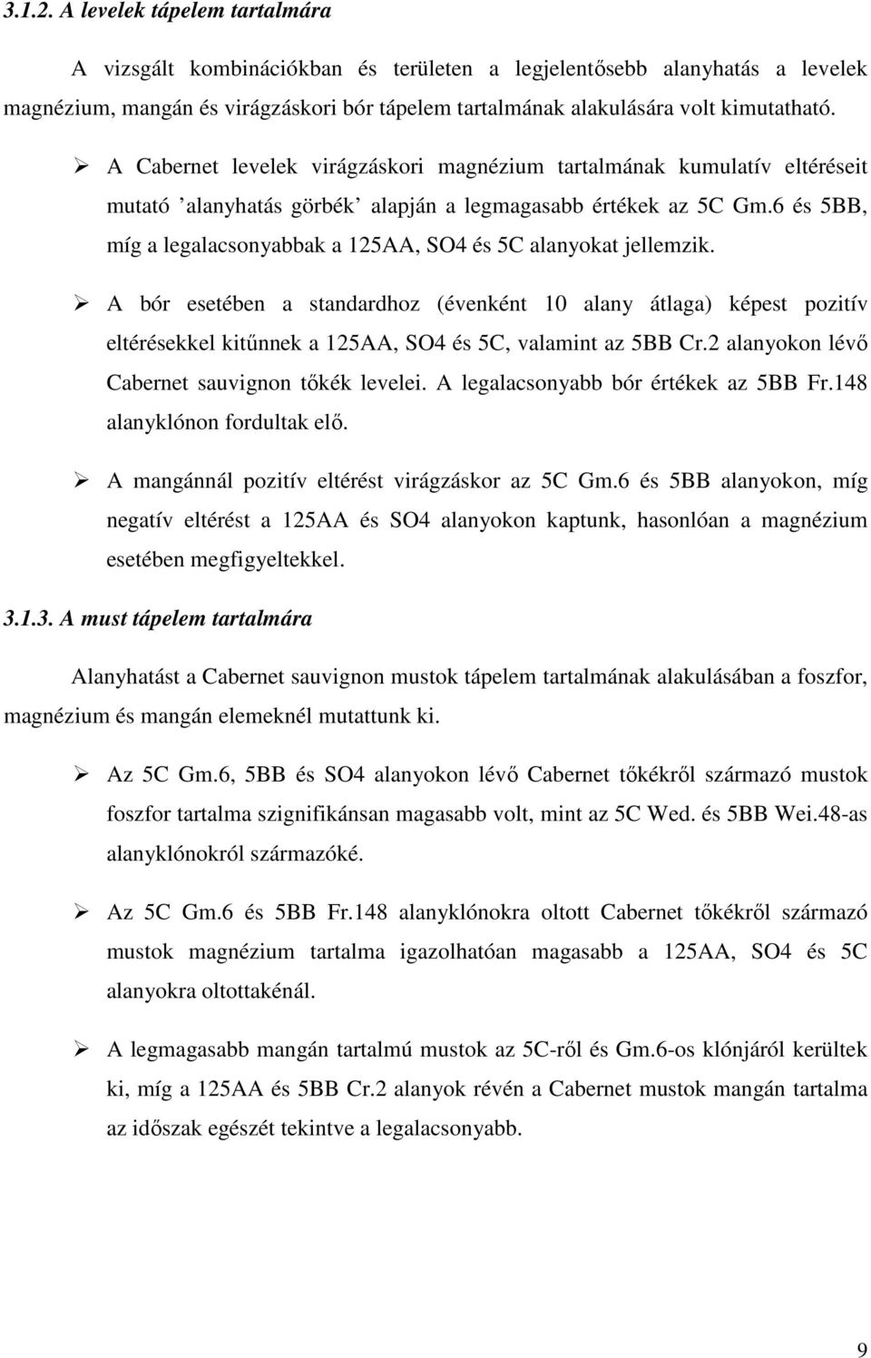 6 és 5BB, míg a legalacsonyabbak a 125AA, SO4 és 5C alanyokat jellemzik.