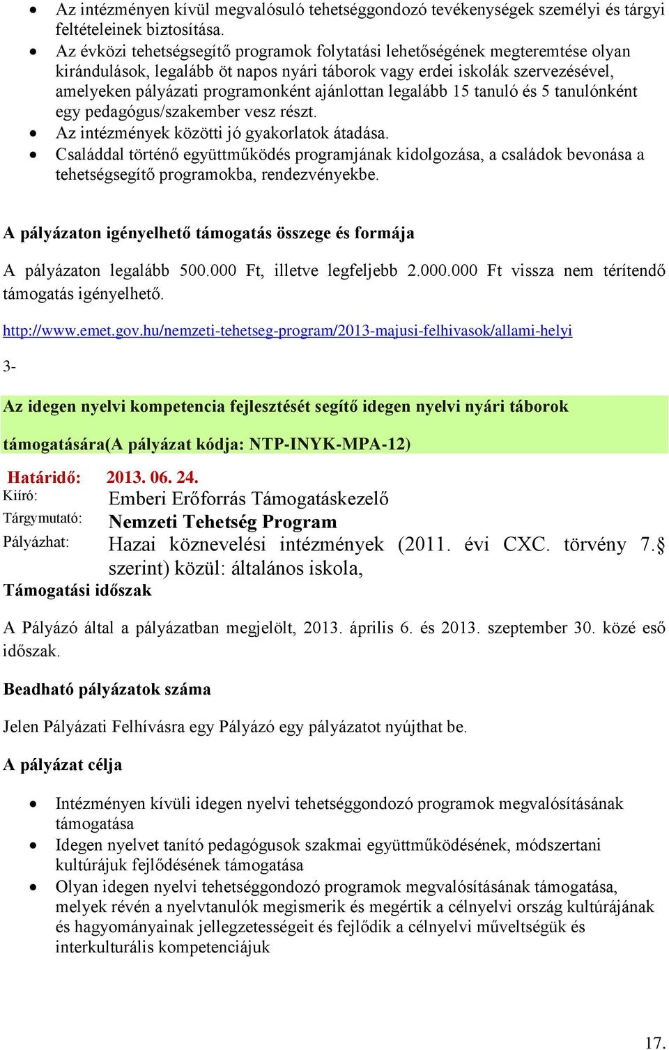 ajánlottan legalább 15 tanuló és 5 tanulónként egy pedagógus/szakember vesz részt. Az intézmények közötti jó gyakorlatok átadása.