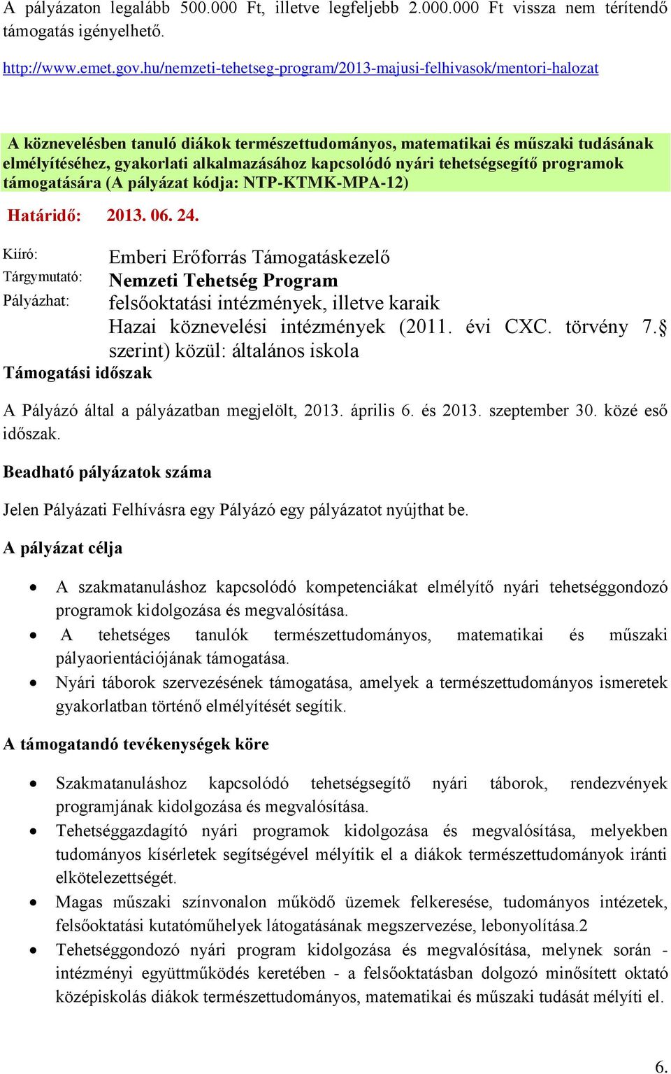 kapcsolódó nyári tehetségsegítő programok támogatására (A pályázat kódja: NTP-KTMK-MPA-12) Határidő: 2013. 06. 24.