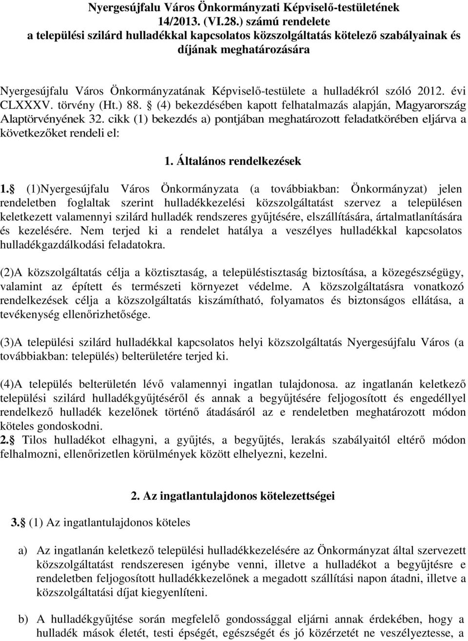szóló 2012. évi CLXXXV. törvény (Ht.) 88. (4) bekezdésében kapott felhatalmazás alapján, Magyarország Alaptörvényének 32.