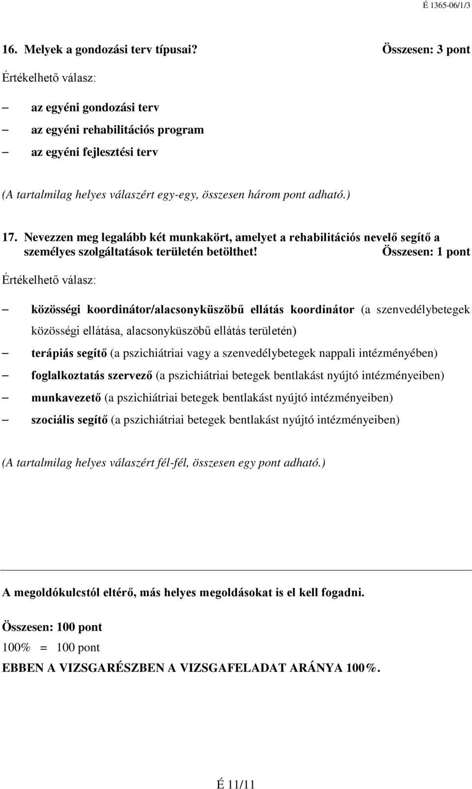 Nevezzen meg legalább két munkakört, amelyet a rehabilitációs nevelő segítő a személyes szolgáltatások területén betölthet!