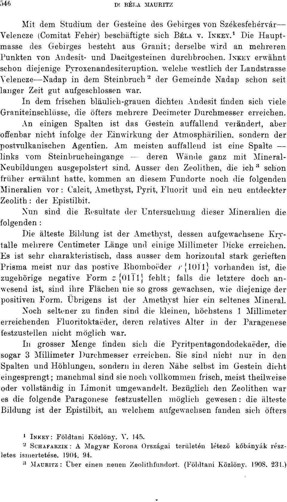welche westlich der Landstrasse Velencze Nadap in dem Steinbruch 2 der Gemeinde Na dap schon seit langer Zeit gut aufgeschlossen war.