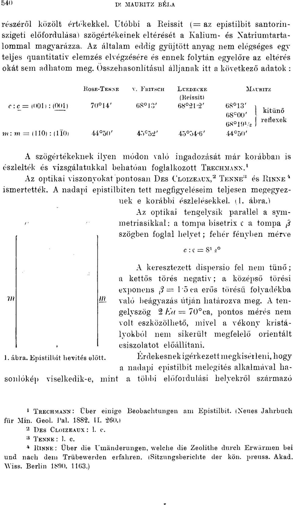 quantitativ elemzés elvégzésére és ennek folytán egyelőre az eltérés okát sem adhatom meg. Összehasonlításul álljanak itt a következő adatok : KOSE-TENNE V.