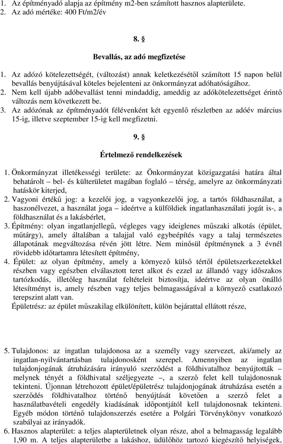 Nem kell újabb adóbevallást tenni mindaddig, ameddig az adókötelezettséget érintő változás nem következett be. 3.