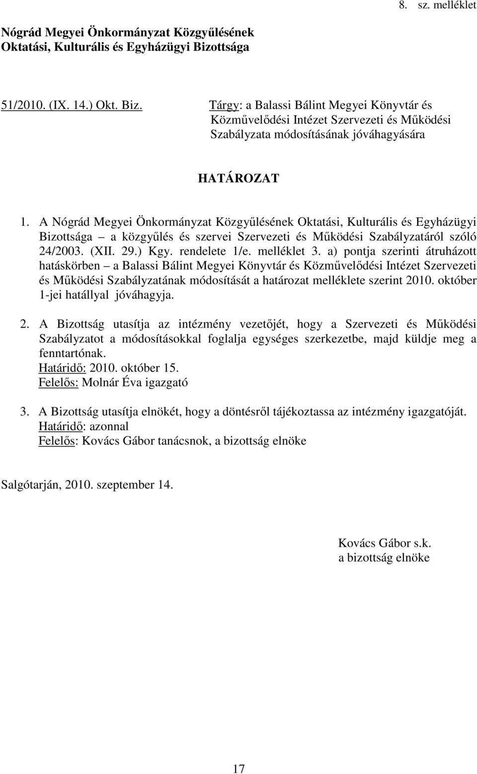 A Nógrád Megyei Önkormányzat Közgyűlésének Oktatási, Kulturális és Egyházügyi Bizottsága a közgyűlés és szervei Szervezeti és Működési Szabályzatáról szóló 24/2003. (XII. 29.) Kgy. rendelete 1/e.