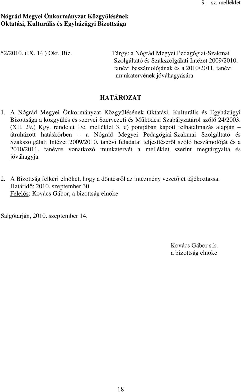 A Nógrád Megyei Önkormányzat Közgyűlésének Oktatási, Kulturális és Egyházügyi Bizottsága a közgyűlés és szervei Szervezeti és Működési Szabályzatáról szóló 24/2003. (XII. 29.) Kgy. rendelet 1/e.