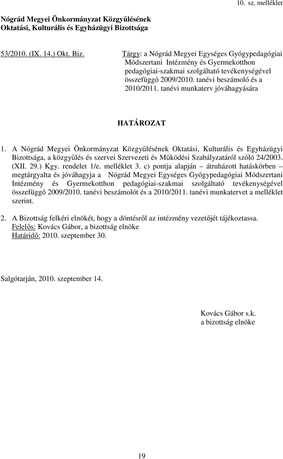 tanévi beszámoló és a 2010/2011. tanévi munkaterv jóváhagyására HATÁROZAT 1.