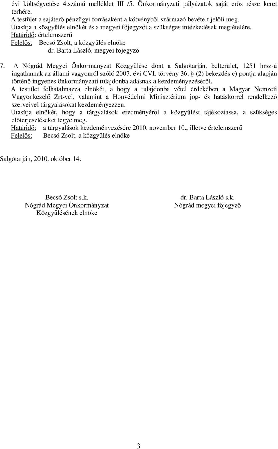 A Nógrád Megyei Önkormányzat Közgyűlése dönt a Salgótarján, belterület, 1251 hrsz-ú ingatlannak az állami vagyonról szóló 2007. évi CVI. törvény 36.