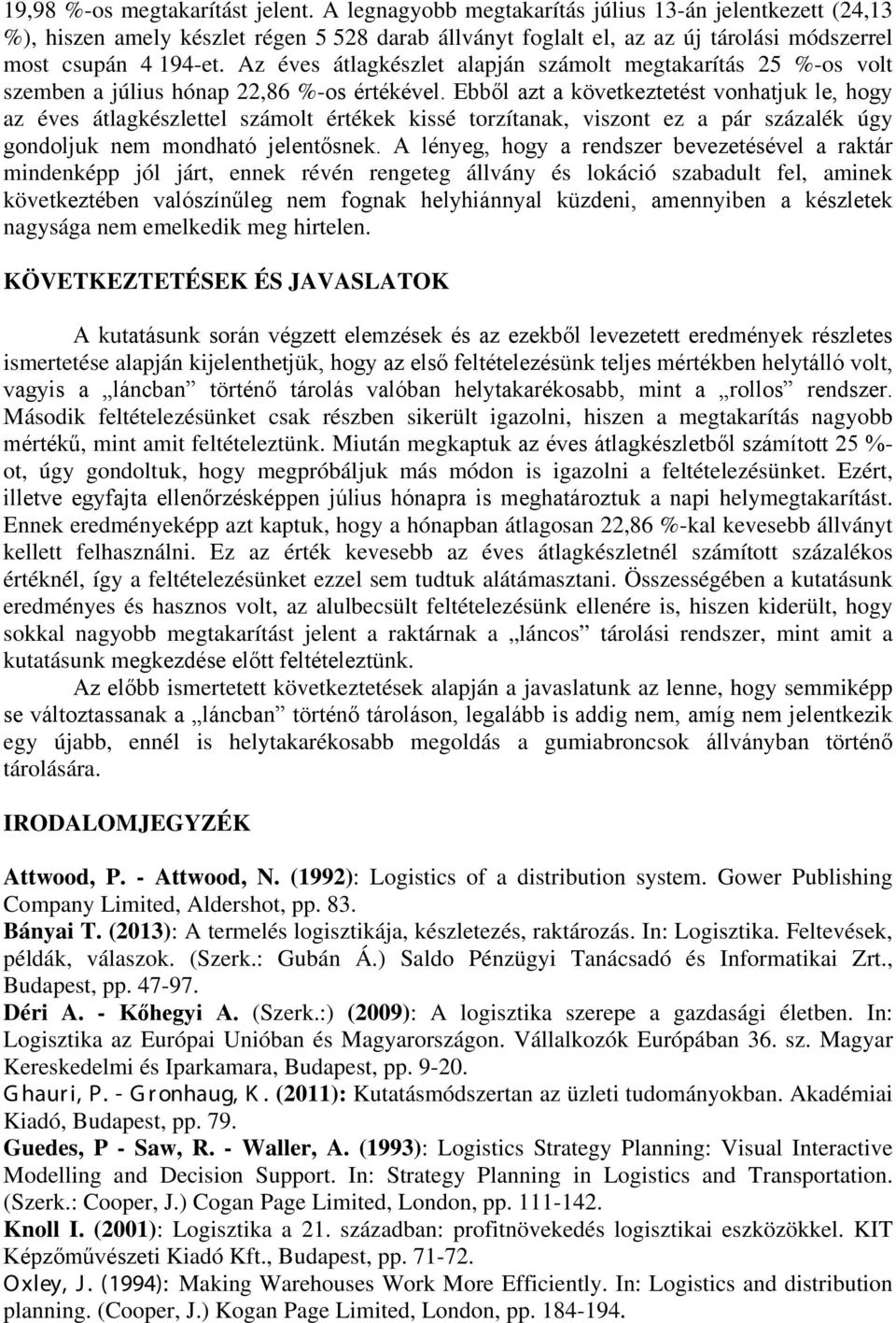Az éves átlagkészlet alapján számolt megtakarítás 25 %-os volt szemben a július hónap 22,86 %-os értékével.
