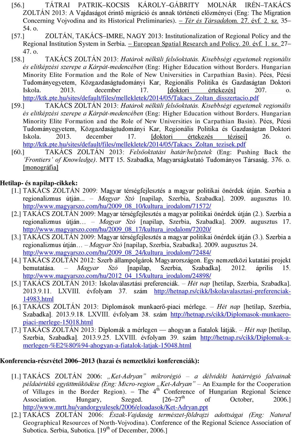 European Spatial Research and Policy. 20. évf. 1. sz. 27 47. o. [58.] TAKÁCS ZOLTÁN 2013: Határok nélküli felsőoktatás.