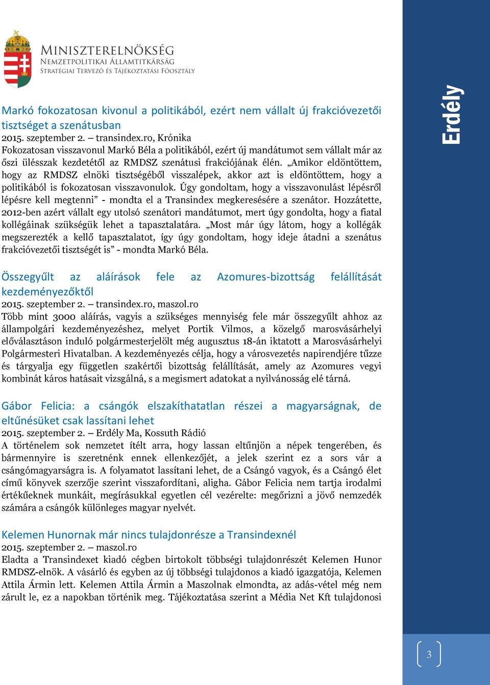 Amikor eldöntöttem, hogy az RMDSZ elnöki tisztségéből visszalépek, akkor azt is eldöntöttem, hogy a politikából is fokozatosan visszavonulok.